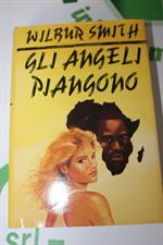 GLI ANGELI PIANGONO di Wilbur Smith