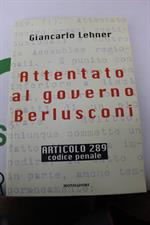 ATTENTATO AL GOVERNO BERLUSCONI di Giancarlo Lehner